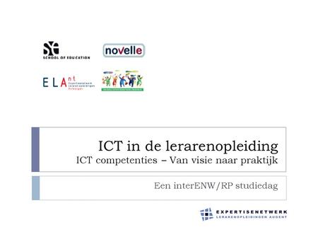 ICT in de lerarenopleiding ICT competenties – Van visie naar praktijk