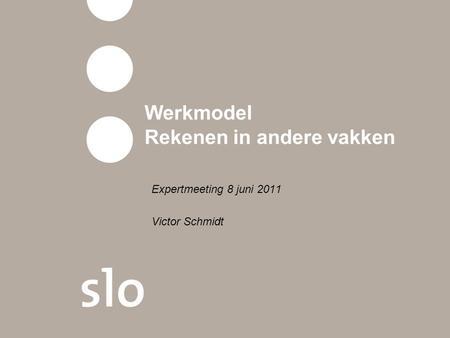 Werkmodel Rekenen in andere vakken Expertmeeting 8 juni 2011 Victor Schmidt.