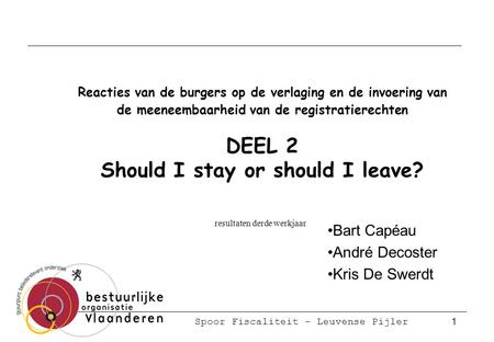 Spoor Fiscaliteit - Leuvense Pijler 1 Reacties van de burgers op de verlaging en de invoering van de meeneembaarheid van de registratierechten DEEL 2 Should.