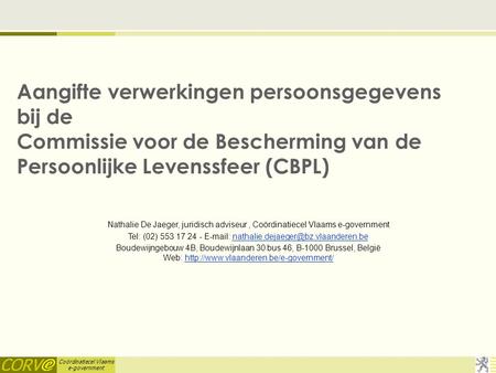 Coördinatiecel Vlaams e-government Aangifte verwerkingen persoonsgegevens bij de Commissie voor de Bescherming van de Persoonlijke Levenssfeer (CBPL) Nathalie.