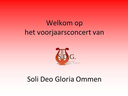 Welkom op het voorjaarsconcert van Soli Deo Gloria Ommen.