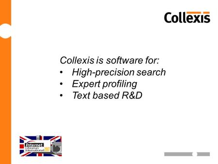 Collexis is software for: •High-precision search •Expert profiling •Text based R&D.