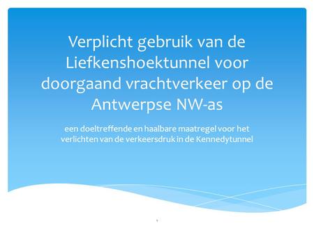 Verplicht gebruik van de Liefkenshoektunnel voor doorgaand vrachtverkeer op de Antwerpse NW-as een doeltreffende en haalbare maatregel voor het verlichten.