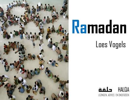Ramadan Loes Vogels HALQA LEZINGEN, ADVIES EN ONDERZOEK.
