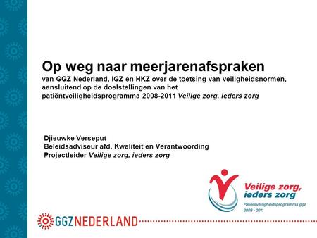 Op weg naar meerjarenafspraken van GGZ Nederland, IGZ en HKZ over de toetsing van veiligheidsnormen, aansluitend op de doelstellingen van het patiëntveiligheidsprogramma.