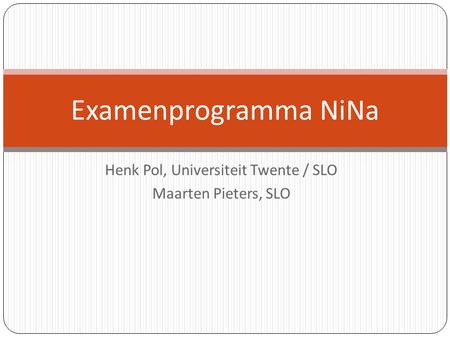 Henk Pol, Universiteit Twente / SLO Maarten Pieters, SLO