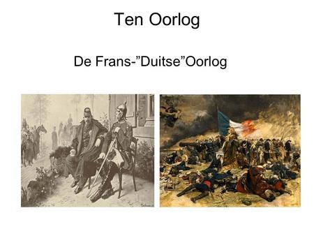 Ten Oorlog De Frans-”Duitse”Oorlog.