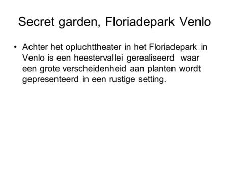 Secret garden, Floriadepark Venlo •Achter het opluchttheater in het Floriadepark in Venlo is een heestervallei gerealiseerd waar een grote verscheidenheid.