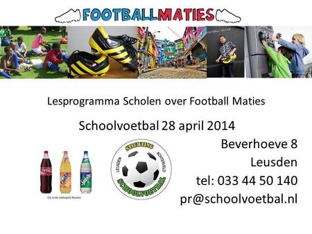 Lesprogramma Scholen over Football Maties Schoolvoetbal 28 april 2014 Beverhoeve 8 Leusden tel: 033 44 50 140