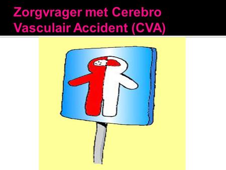 Zorgvrager met Cerebro Vasculair Accident (CVA)
