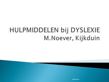 HULPMIDDELEN bij DYSLEXIE M.Noever, Kijkduin