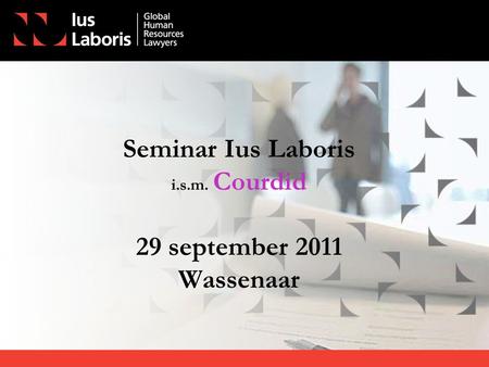 Seminar Ius Laboris i.s.m. Courdid 29 september 2011 Wassenaar