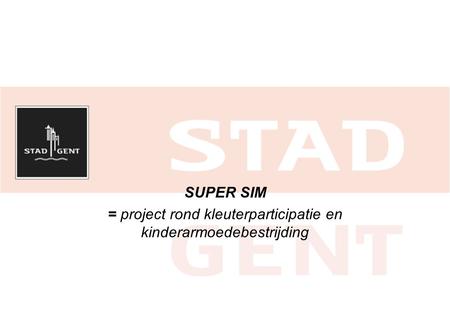 SUPER SIM = project rond kleuterparticipatie en kinderarmoedebestrijding.