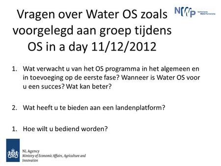 Vragen over Water OS zoals voorgelegd aan groep tijdens OS in a day 11/12/2012 1.Wat verwacht u van het OS programma in het algemeen en in toevoeging op.