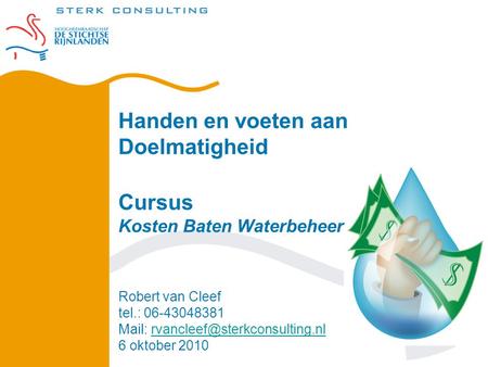 Handen en voeten aan Doelmatigheid Cursus Kosten Baten Waterbeheer Robert van Cleef tel.: 06-43048381 Mail: 6 oktober