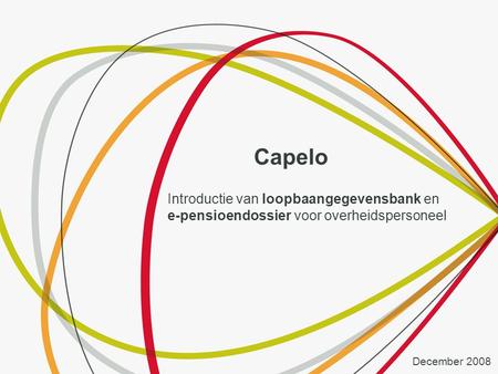 Capelo Introductie van loopbaangegevensbank en e-pensioendossier voor overheidspersoneel December 2008.