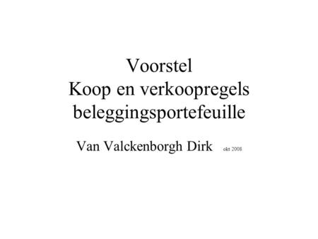 Voorstel Koop en verkoopregels beleggingsportefeuille Van Valckenborgh Dirk okt 2008.