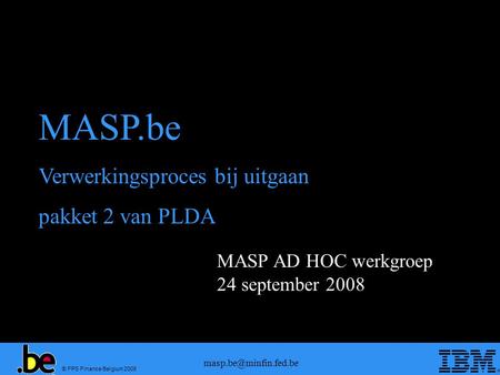 © FPS Finance Belgium 2008 MASP AD HOC werkgroep 24 september 2008 MASP.be Verwerkingsproces bij uitgaan pakket 2 van PLDA.