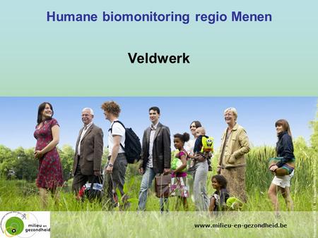 Www.milieu-en-gezondheid.be Humane biomonitoring regio Menen Veldwerk.
