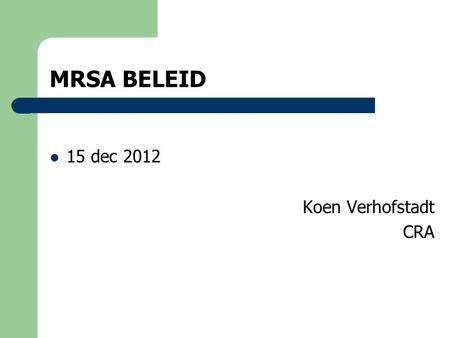 MRSA BELEID 15 dec 2012 Koen Verhofstadt CRA.