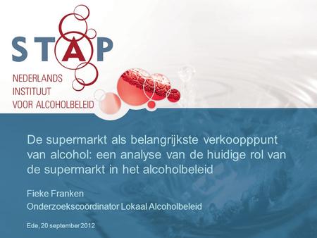 De supermarkt als belangrijkste verkoopppunt van alcohol: een analyse van de huidige rol van de supermarkt in het alcoholbeleid Fieke Franken Onderzoekscoördinator.