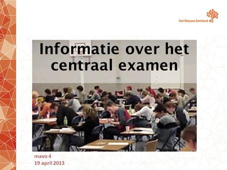Informatie over het centraal examen mavo 4 19 april 2013.