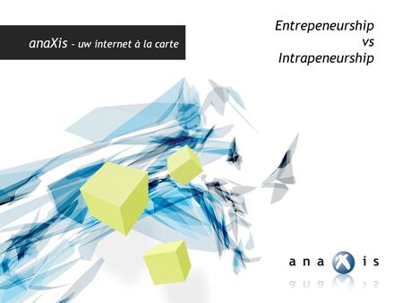 AnaXis – uw internet à la carte Entrepeneurship vs Intrapeneurship.