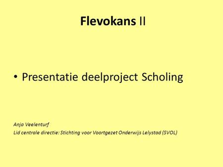 Flevokans II Presentatie deelproject Scholing Anja Veelenturf