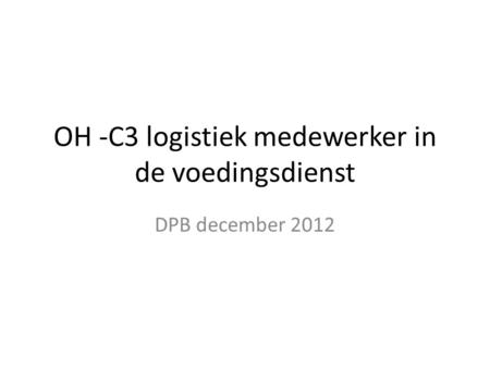 OH -C3 logistiek medewerker in de voedingsdienst DPB december 2012.