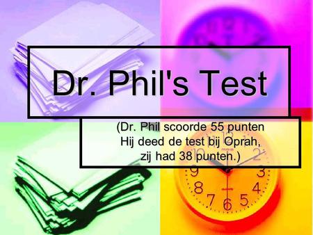 Dr. Phil's Test (Dr. Phil scoorde 55 punten Hij deed de test bij Oprah, zij had 38 punten.)