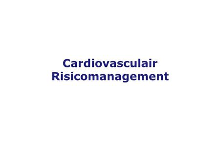 Versie 19-10-2005 Cardiovasculair Risicomanagement.