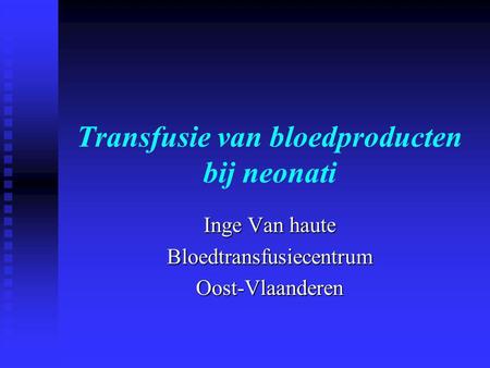 Transfusie van bloedproducten bij neonati