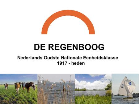 DE REGENBOOG Nederlands Oudste Nationale Eenheidsklasse 1917 - heden.