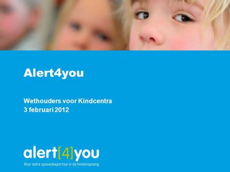 Alert4you Wethouders voor Kindcentra 3 februari 2012.