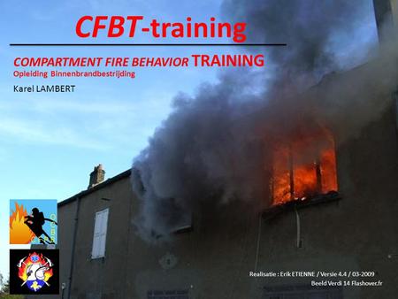CFBT-training COMPARTMENT FIRE BEHAVIOR TRAINING Karel LAMBERT
