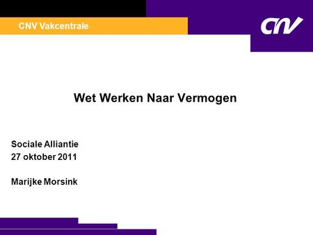 CNV Vakcentrale Wet Werken Naar Vermogen Sociale Alliantie 27 oktober 2011 Marijke Morsink.