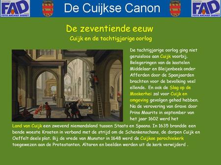 De zeventiende eeuw Cuijk en de tachtigjarige oorlog De tachtigjarige oorlog ging niet geruisloos aan Cuijk voorbij. Belegeringen van de kastelen Middelaar.