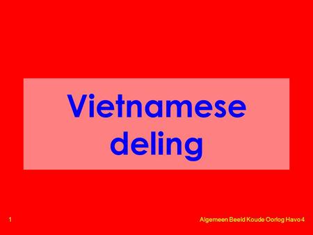 1 Algemeen Beeld Koude Oorlog Havo 4 Vietnamese deling.