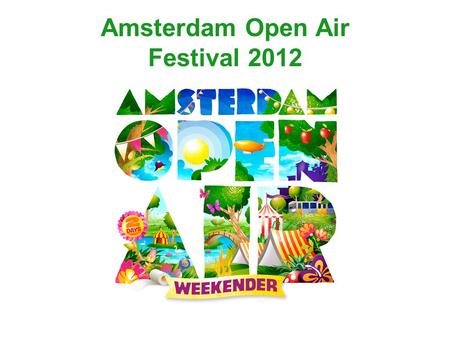 Amsterdam Open Air Festival 2012. Aantallen bezoekers Vergunning: 2 x 17.500 Bezoekers zaterdag: 16.453 Bezoekers zondag: 13.645.