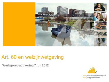 Art. 60 en welzijnwetgeving Werkgroep activering 7 juli 2012.