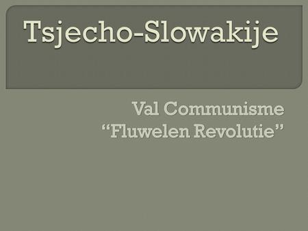  Een soort van politieke revolutie waardoor het communisme in Tsjecho- Slowakije ten val is gekomen. Deze werd namelijk wel uitgevoerd zonder al te veel.