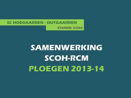 SC HOEGAARDEN - OUTGAARDEN SAMENWERKING SCOH-RCM PLOEGEN 2013-14 STAMNR: 03264.