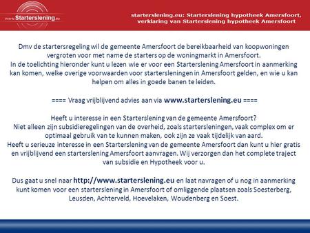 Dmv de startersregeling wil de gemeente Amersfoort de bereikbaarheid van koopwoningen vergroten voor met name de starters op de woningmarkt in Amersfoort.