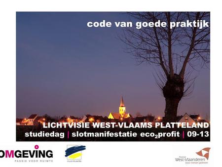 Code van goede praktijk LICHTVISIE WEST-VLAAMS PLATTELAND studiedag | slotmanifestatie eco 2 profit | 09-13.