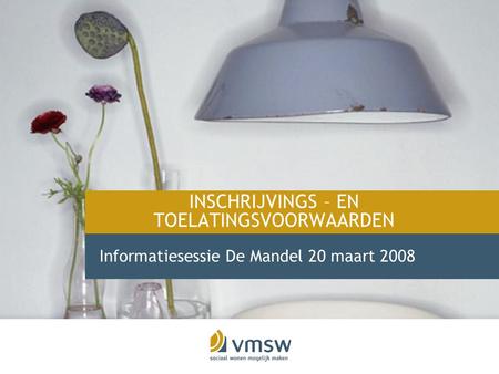 INSCHRIJVINGS – EN TOELATINGSVOORWAARDEN Informatiesessie De Mandel 20 maart 2008.