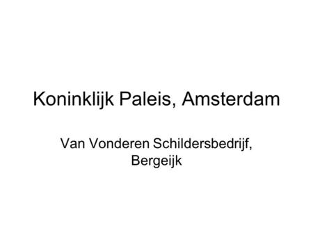 Koninklijk Paleis, Amsterdam Van Vonderen Schildersbedrijf, Bergeijk.