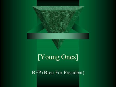 [Young Ones] BFP (Bren For President). Beoogd doel  De club weer gezond maken en leiden met een nieuw elan.