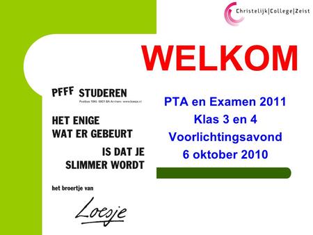 WELKOM PTA en Examen 2011 Klas 3 en 4 Voorlichtingsavond 6 oktober 2010.