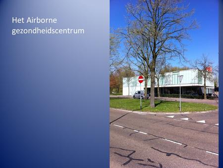 Het Airborne gezondheidscentrum. In dit gebouw is sinds 2005 de huisartspraktijk gevestigd van dr. Knaeps.