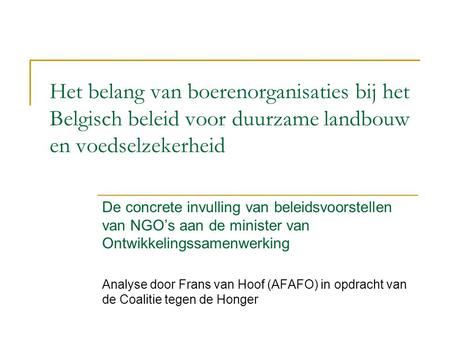 Het belang van boerenorganisaties bij het Belgisch beleid voor duurzame landbouw en voedselzekerheid De concrete invulling van beleidsvoorstellen van NGO’s.
